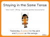 Staying in the Same Tense - Years 3 and 4 Teaching Resources (slide 1/16)